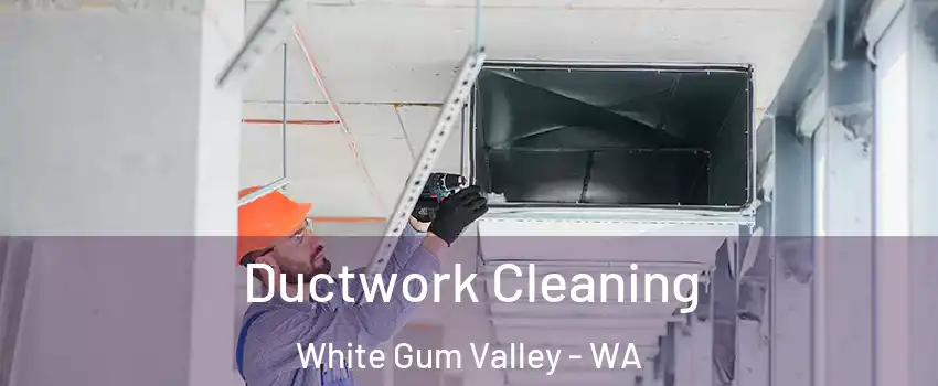 Ductwork Cleaning White Gum Valley - WA