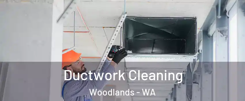 Ductwork Cleaning Woodlands - WA