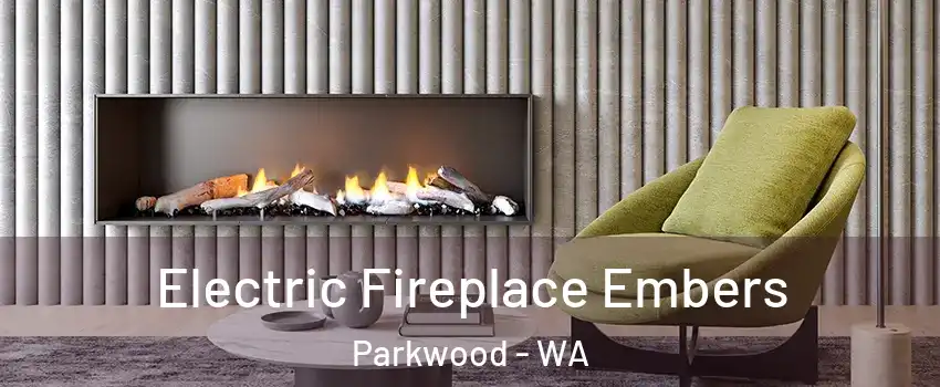 Electric Fireplace Embers Parkwood - WA