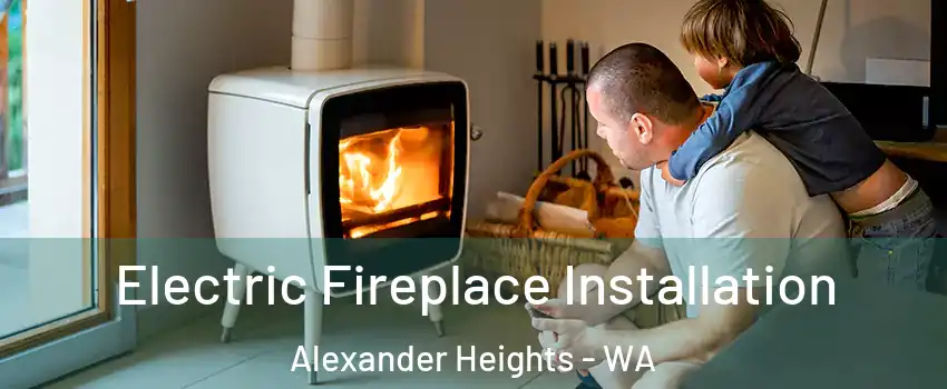 Electric Fireplace Installation Alexander Heights - WA