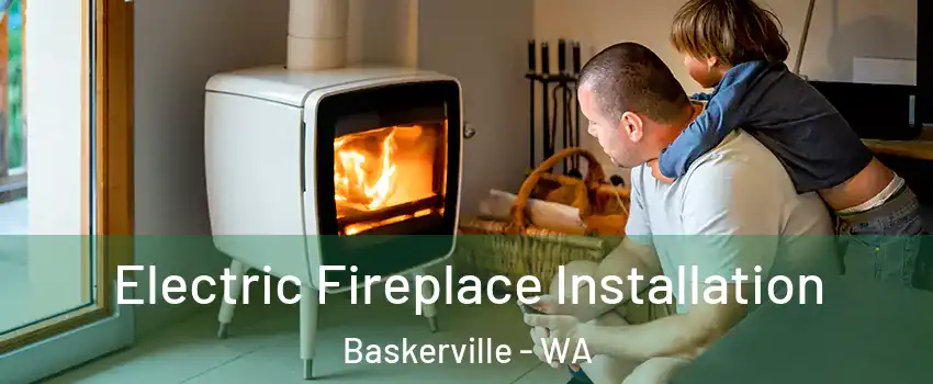 Electric Fireplace Installation Baskerville - WA
