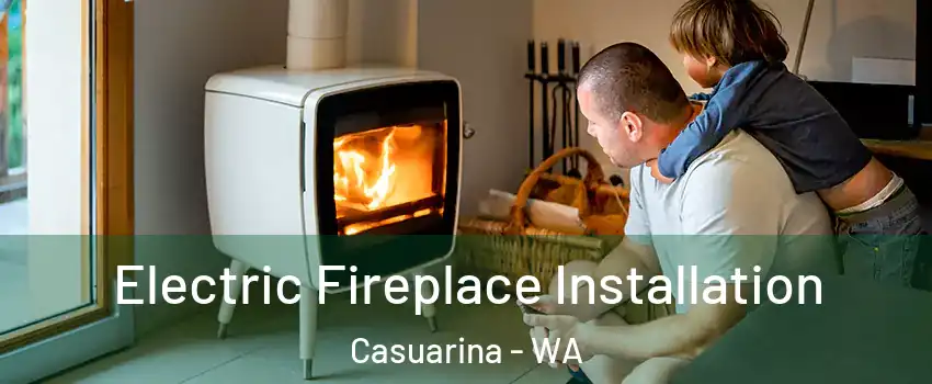 Electric Fireplace Installation Casuarina - WA