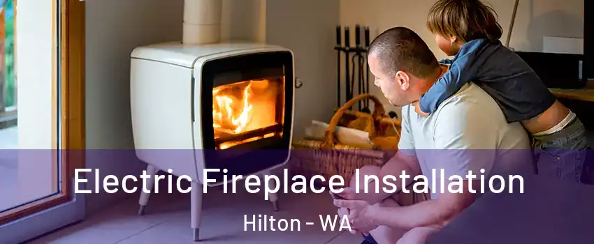 Electric Fireplace Installation Hilton - WA