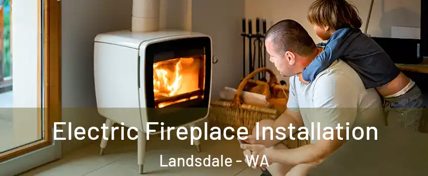 Electric Fireplace Installation Landsdale - WA