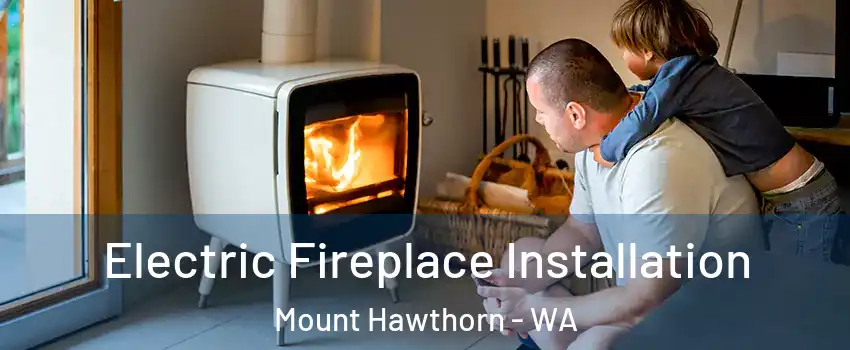 Electric Fireplace Installation Mount Hawthorn - WA