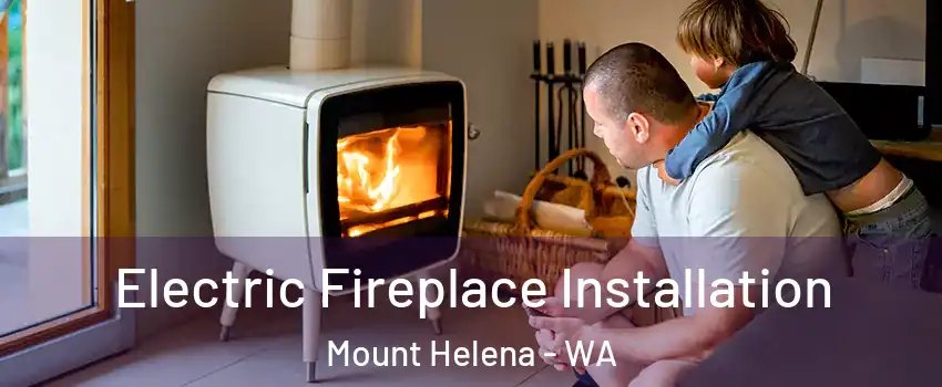 Electric Fireplace Installation Mount Helena - WA