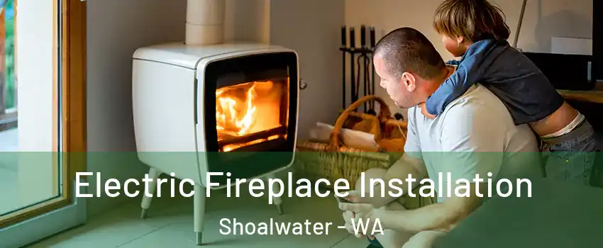 Electric Fireplace Installation Shoalwater - WA