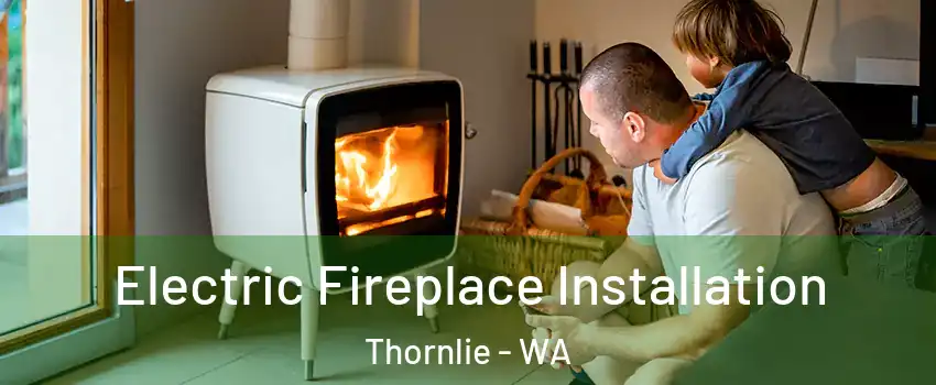 Electric Fireplace Installation Thornlie - WA