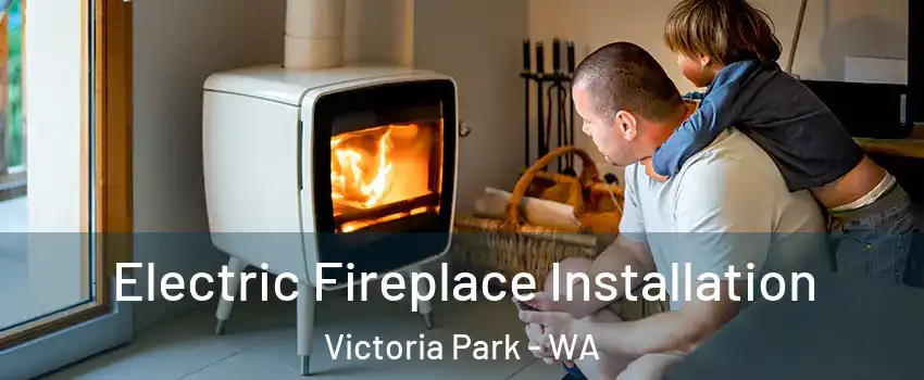 Electric Fireplace Installation Victoria Park - WA