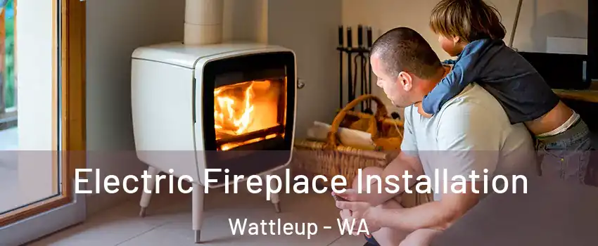 Electric Fireplace Installation Wattleup - WA