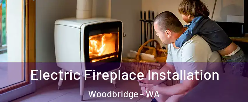 Electric Fireplace Installation Woodbridge - WA