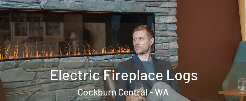 Electric Fireplace Logs Cockburn Central - WA