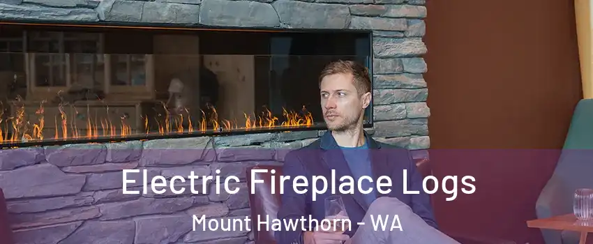 Electric Fireplace Logs Mount Hawthorn - WA