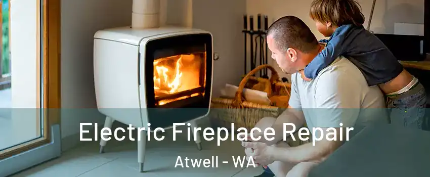 Electric Fireplace Repair Atwell - WA