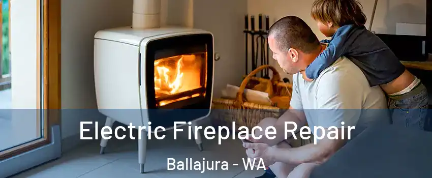 Electric Fireplace Repair Ballajura - WA