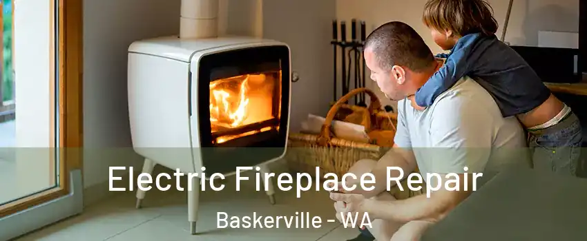 Electric Fireplace Repair Baskerville - WA
