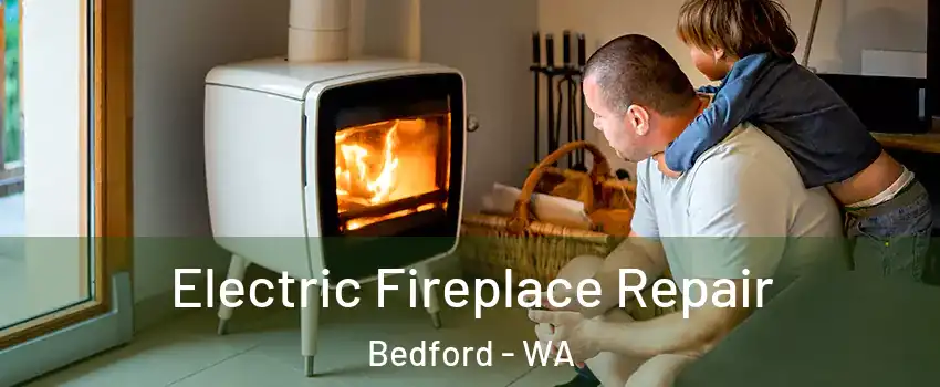 Electric Fireplace Repair Bedford - WA