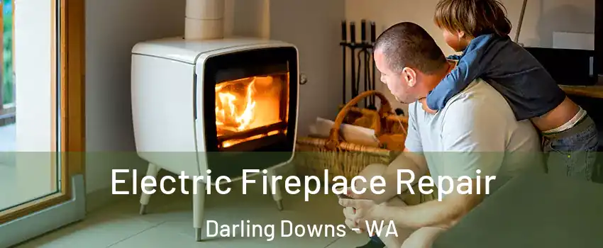 Electric Fireplace Repair Darling Downs - WA