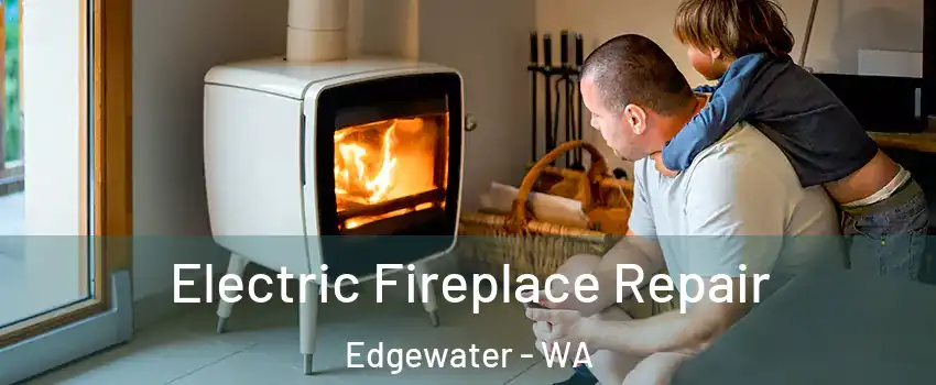 Electric Fireplace Repair Edgewater - WA