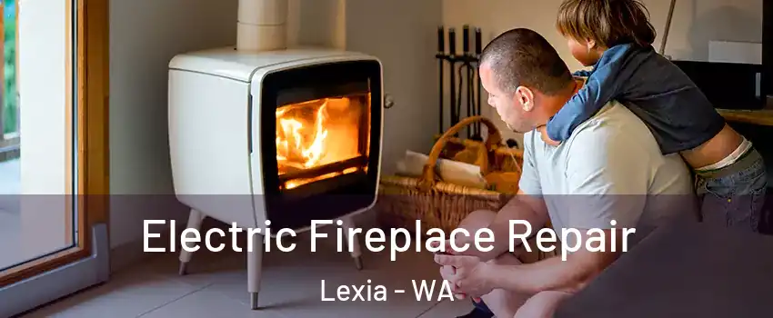 Electric Fireplace Repair Lexia - WA