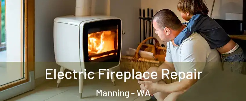Electric Fireplace Repair Manning - WA