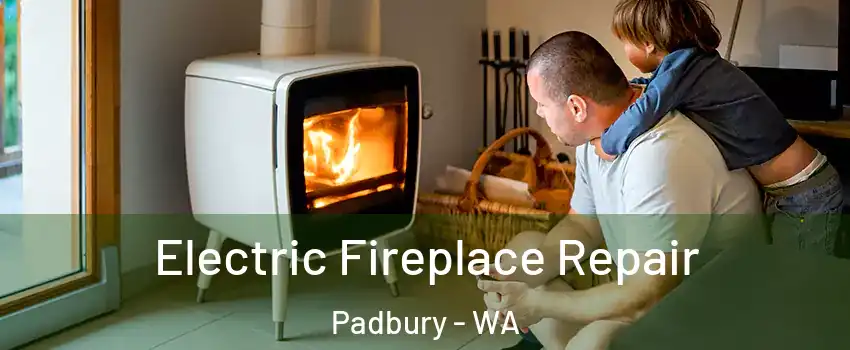 Electric Fireplace Repair Padbury - WA