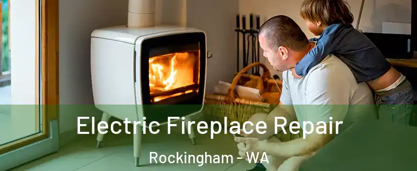 Electric Fireplace Repair Rockingham - WA
