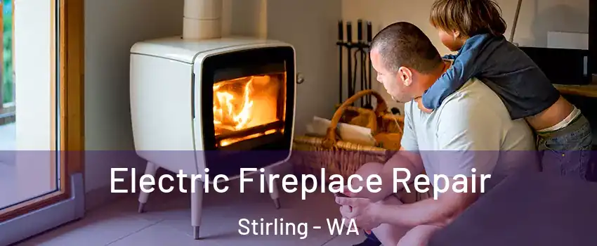 Electric Fireplace Repair Stirling - WA