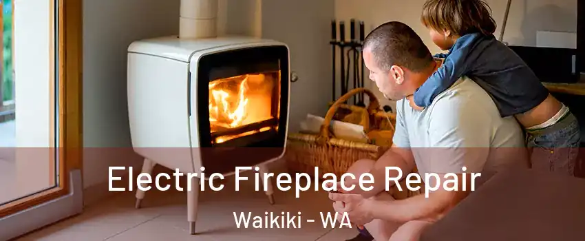 Electric Fireplace Repair Waikiki - WA