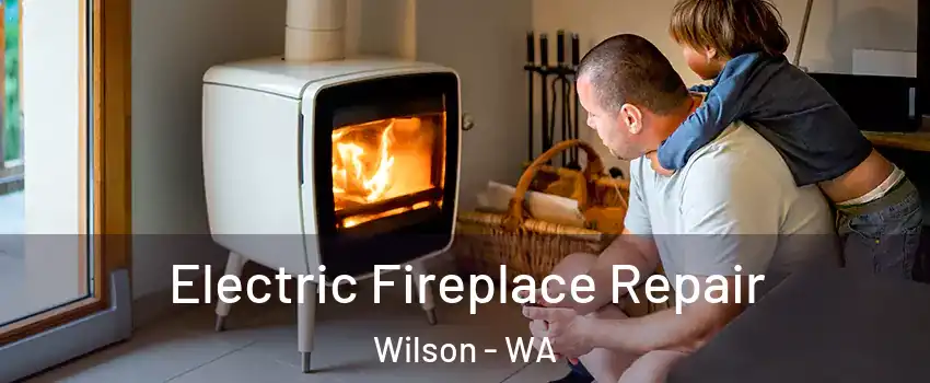 Electric Fireplace Repair Wilson - WA