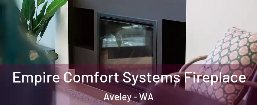 Empire Comfort Systems Fireplace Aveley - WA
