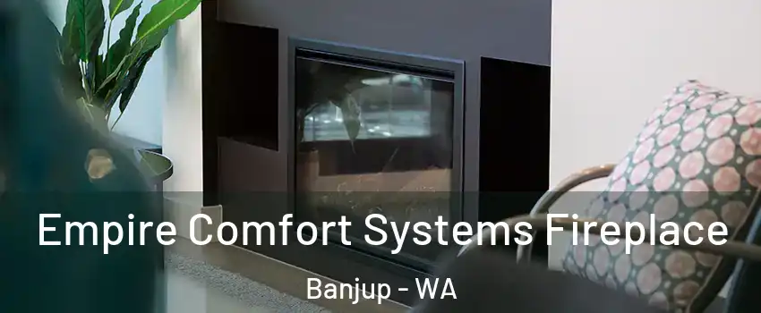 Empire Comfort Systems Fireplace Banjup - WA