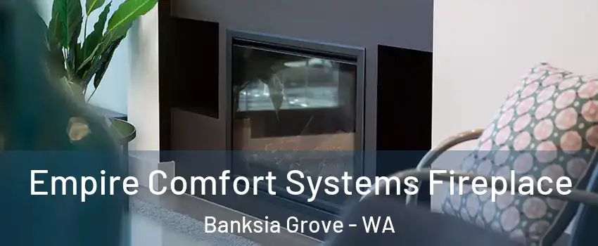 Empire Comfort Systems Fireplace Banksia Grove - WA