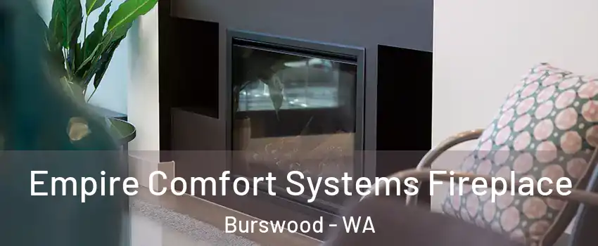 Empire Comfort Systems Fireplace Burswood - WA