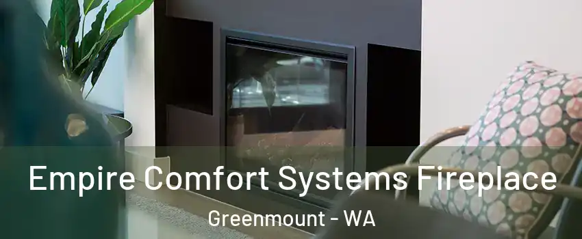 Empire Comfort Systems Fireplace Greenmount - WA