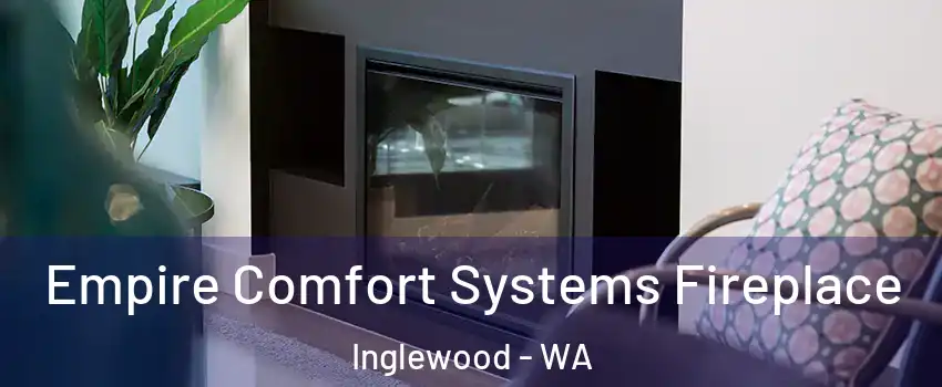 Empire Comfort Systems Fireplace Inglewood - WA