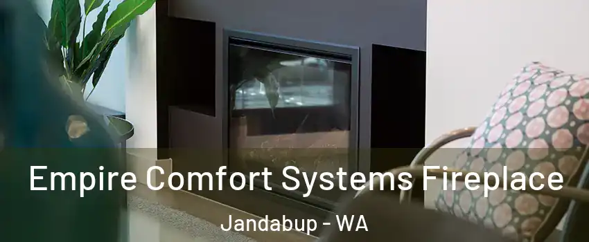 Empire Comfort Systems Fireplace Jandabup - WA