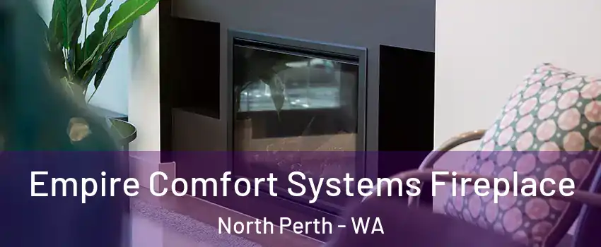 Empire Comfort Systems Fireplace North Perth - WA