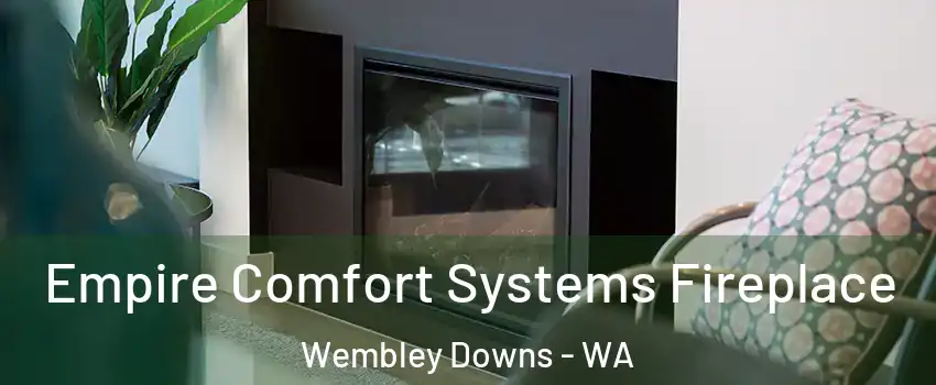 Empire Comfort Systems Fireplace Wembley Downs - WA