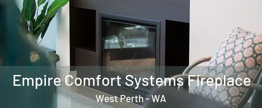 Empire Comfort Systems Fireplace West Perth - WA