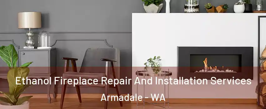 Ethanol Fireplace Repair And Installation Services Armadale - WA
