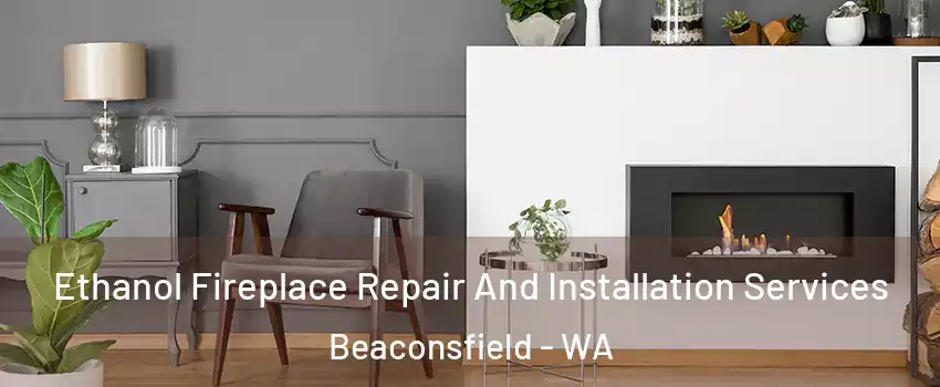  Ethanol Fireplace Repair And Installation Services Beaconsfield - WA