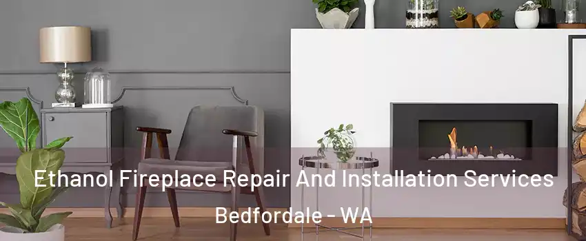 Ethanol Fireplace Repair And Installation Services Bedfordale - WA