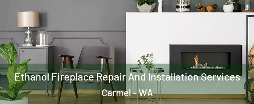 Ethanol Fireplace Repair And Installation Services Carmel - WA