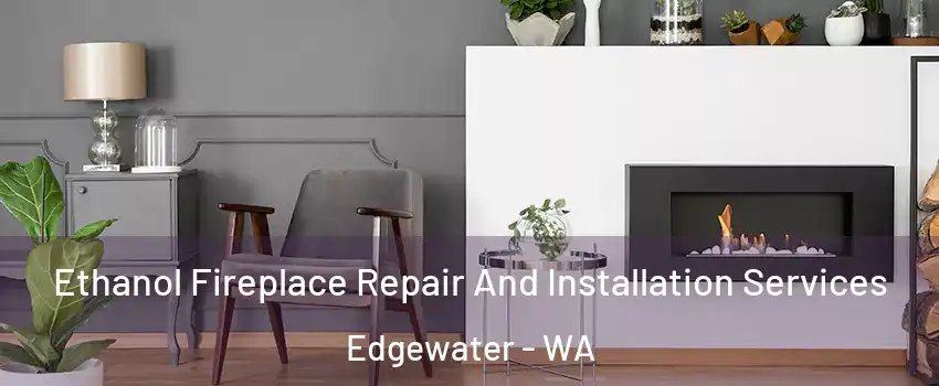 Ethanol Fireplace Repair And Installation Services Edgewater - WA