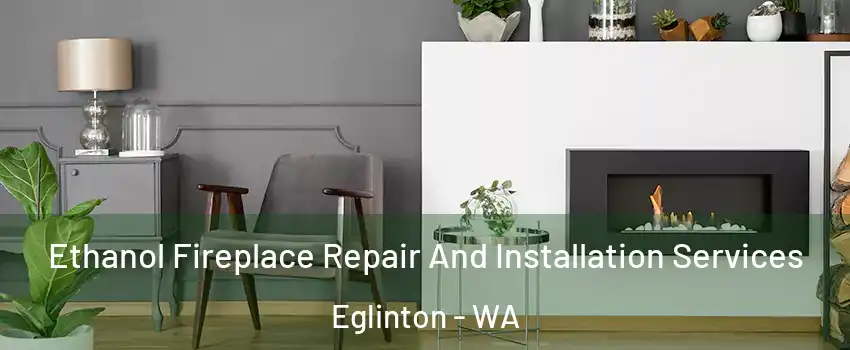 Ethanol Fireplace Repair And Installation Services Eglinton - WA