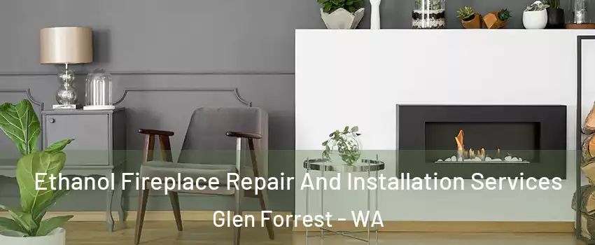  Ethanol Fireplace Repair And Installation Services Glen Forrest - WA