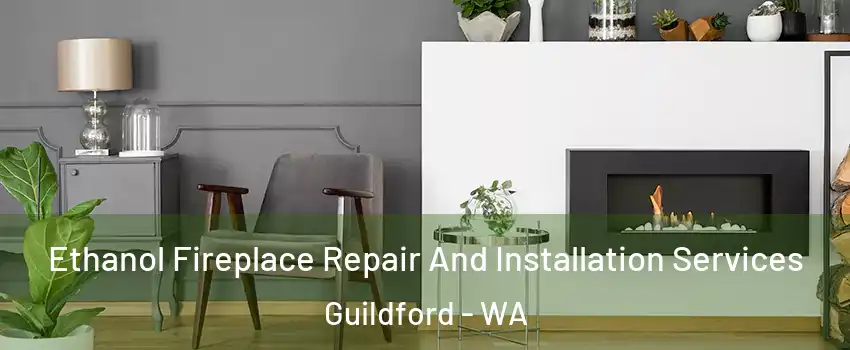 Ethanol Fireplace Repair And Installation Services Guildford - WA