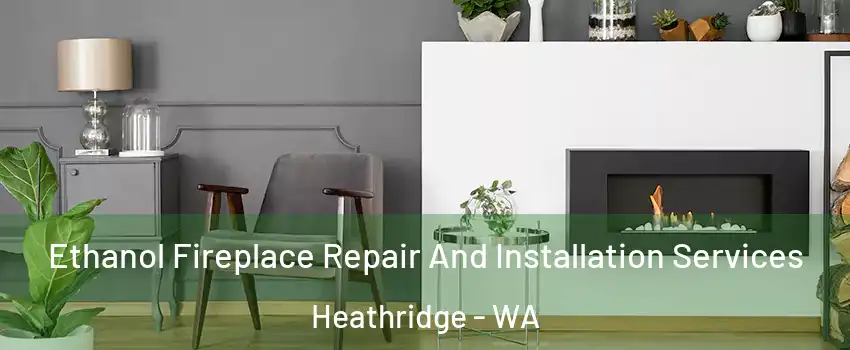 Ethanol Fireplace Repair And Installation Services Heathridge - WA