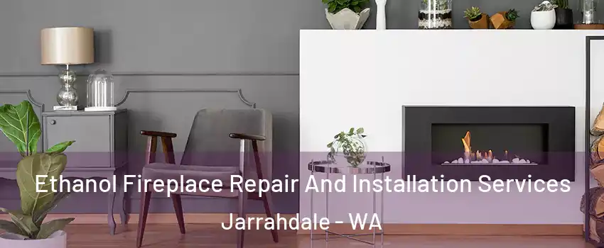  Ethanol Fireplace Repair And Installation Services Jarrahdale - WA